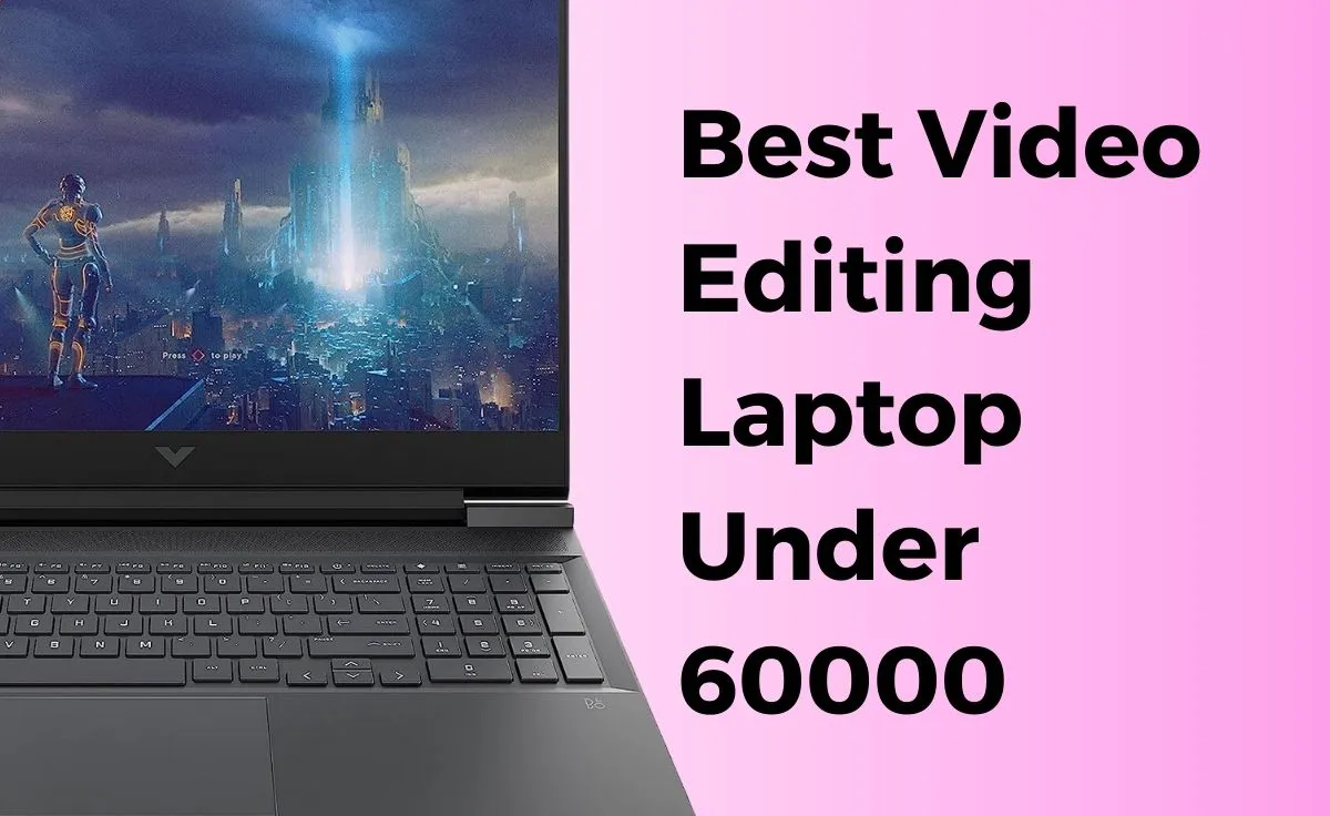 best laptop for video editing under 60000