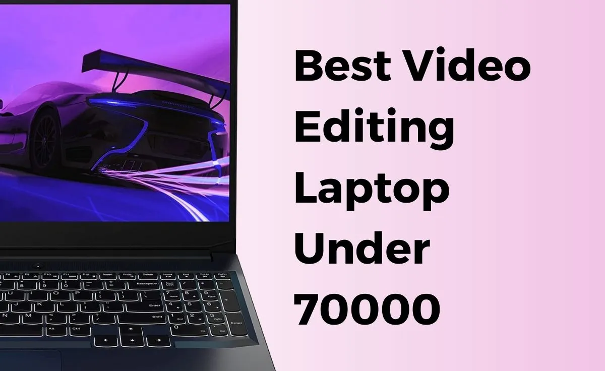 Best Laptop For Video Editing Under 70000